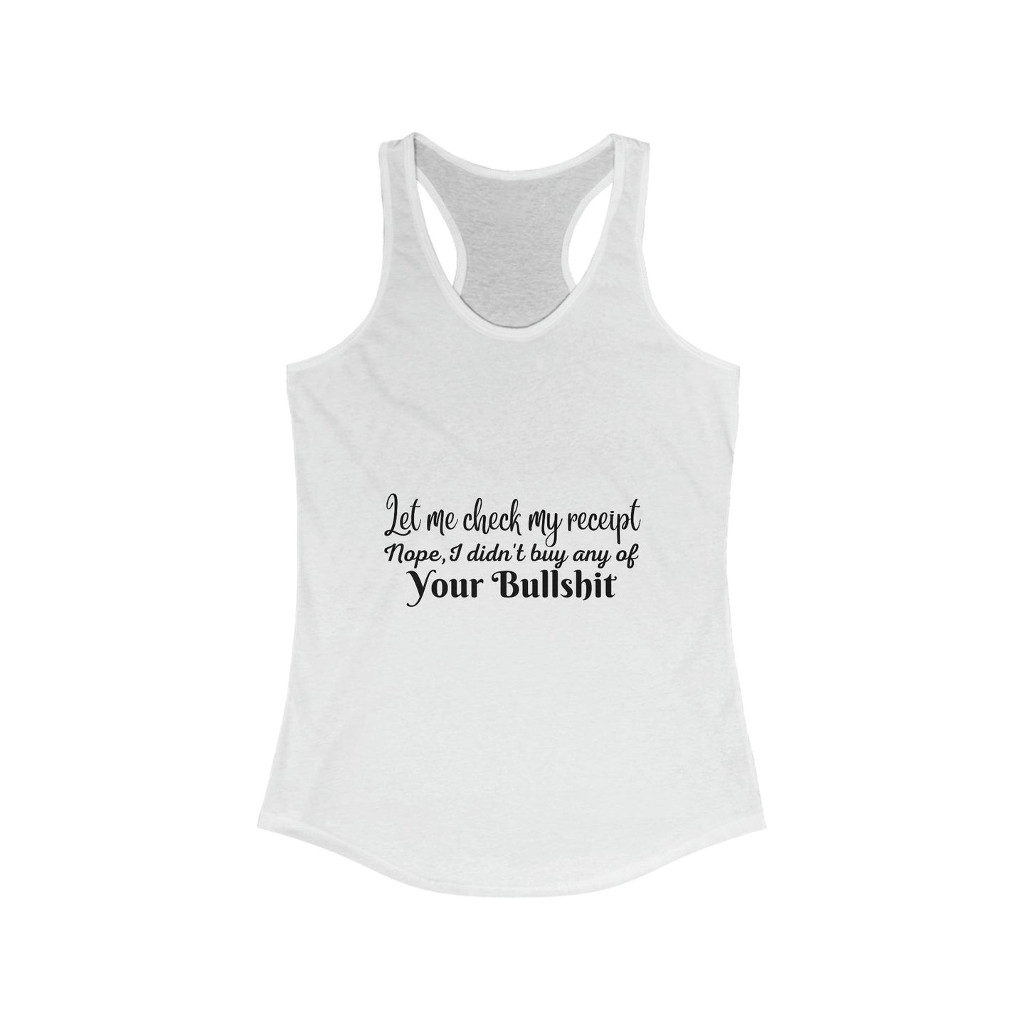 Let Me Check My Receipt, Funny Sarcastic Women's Ideal Racerback Tank - 1012Expressions