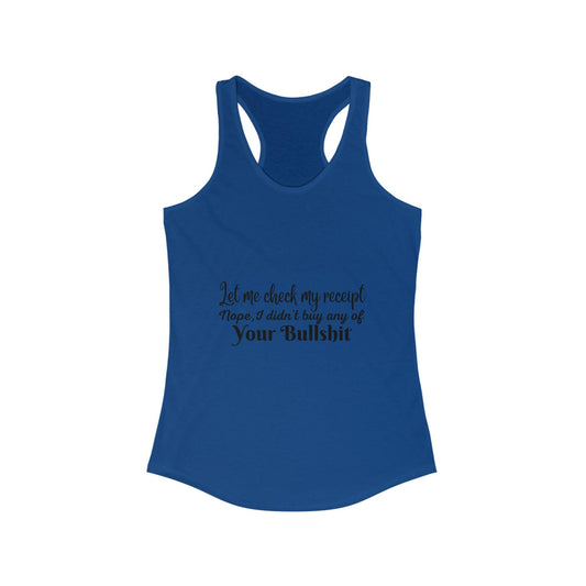 Let Me Check My Receipt, Funny Sarcastic Women's Ideal Racerback Tank - 1012Expressions