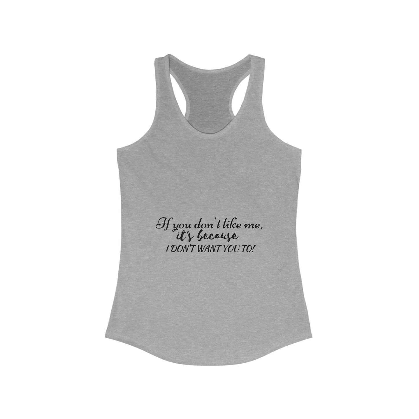 If You Don't Like Me, Funny, Sarcastic Women's Ideal Racerback Tank - 1012Expressions