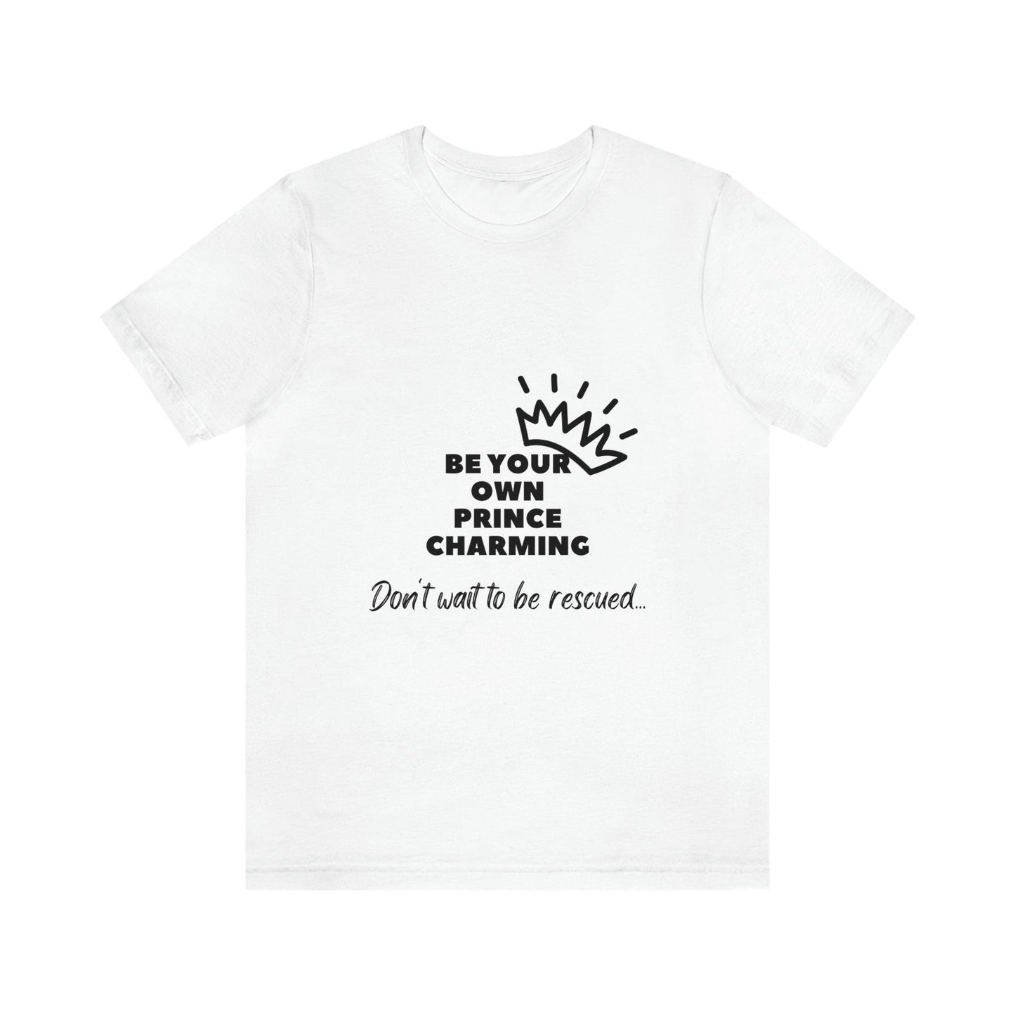 Women's Fashion: Be Your Own Prince Charming Tee - Crown Design, Sarcastic and Funny