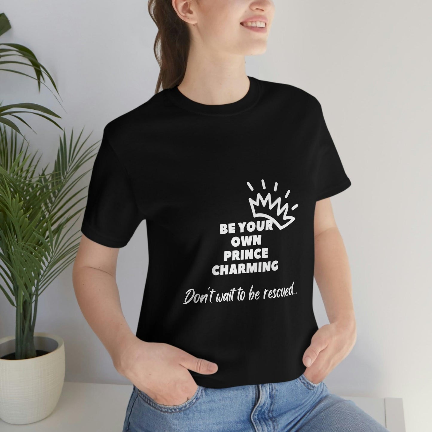 Women's Short Sleeve Tee: Be Your Own Prince Charming in Black - Empowering Slogan, Fashion, Witty