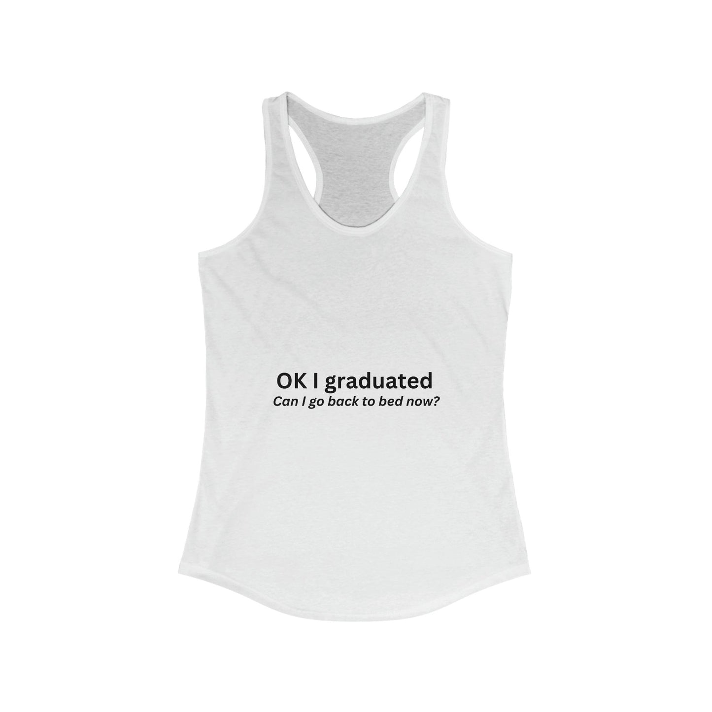"Ok I Graduated" Women's Ideal Racerback Tank - 1012Expressions