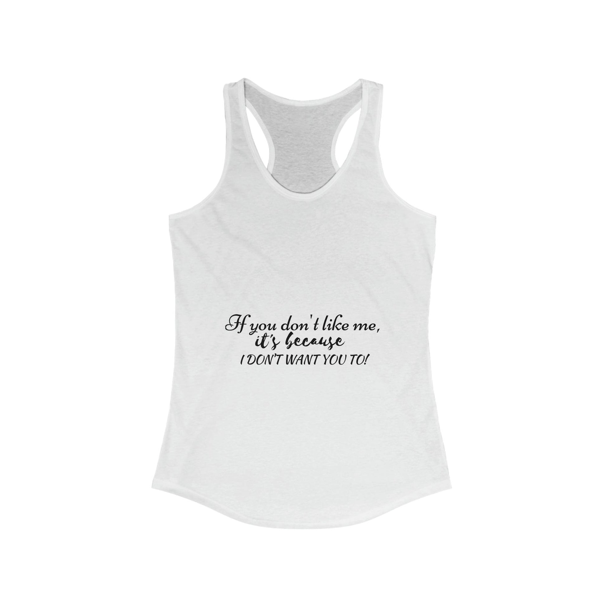 If You Don't Like Me, Funny, Sarcastic Women's Ideal Racerback Tank - 1012Expressions