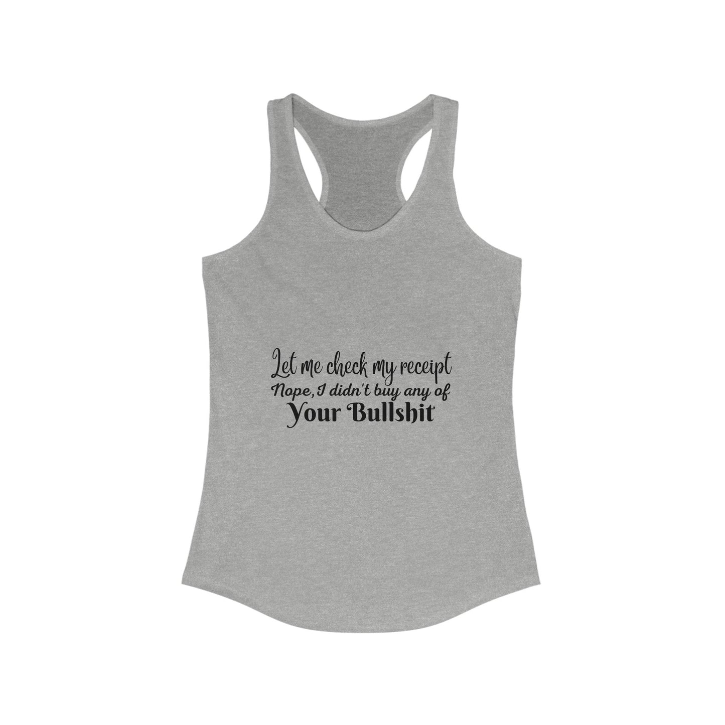 Let Me Check My Receipt, Funny Sarcastic Women's Ideal Racerback Tank - 1012Expressions