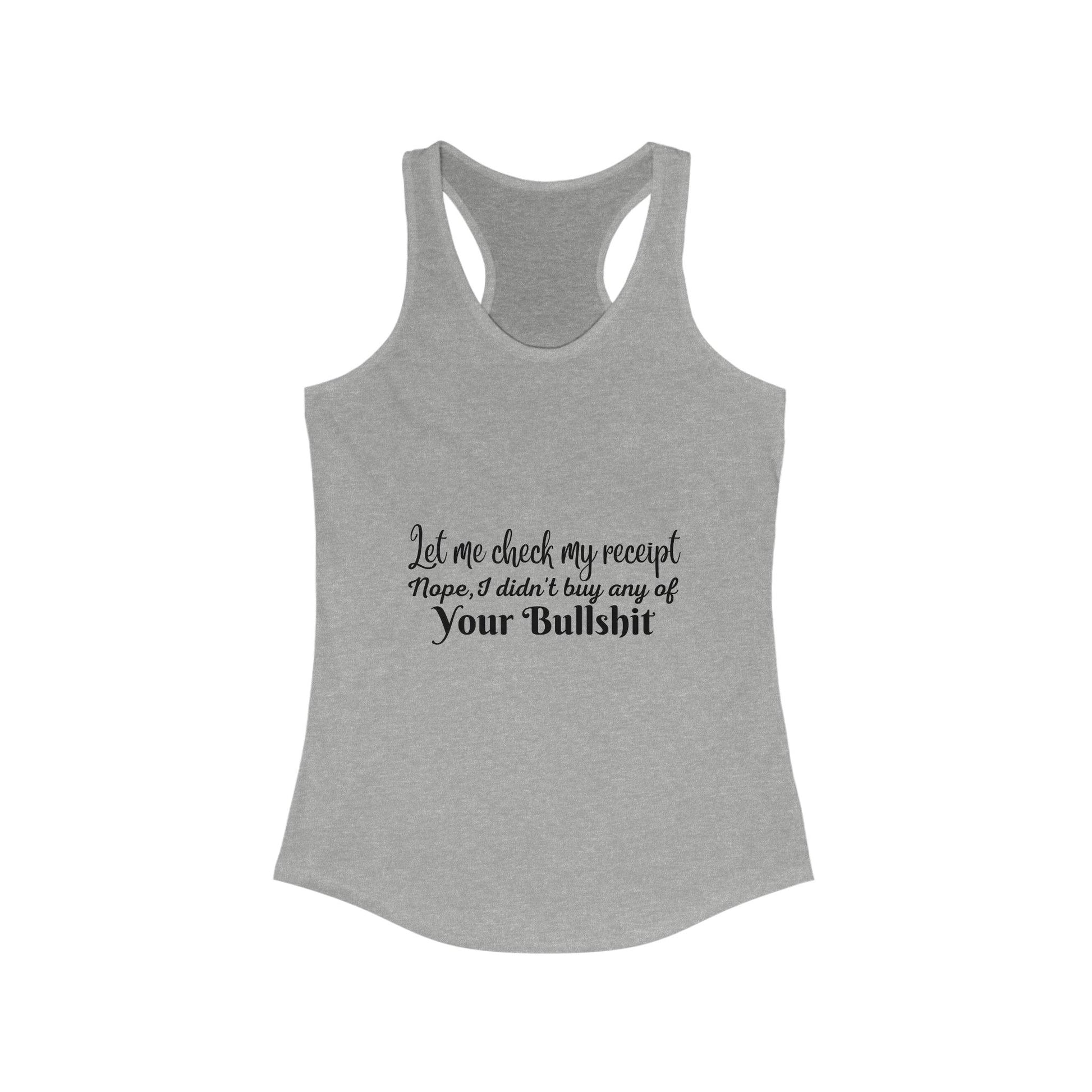 Let Me Check My Receipt, Funny Sarcastic Women's Ideal Racerback Tank - 1012Expressions