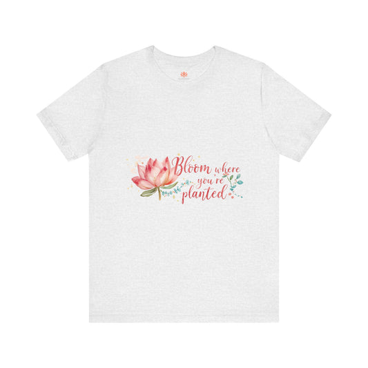 Bloom Where You’re Planted — Inspirational Lotus T-Shirt, Women's Lotus T-Shirt, Women's Floral Tee