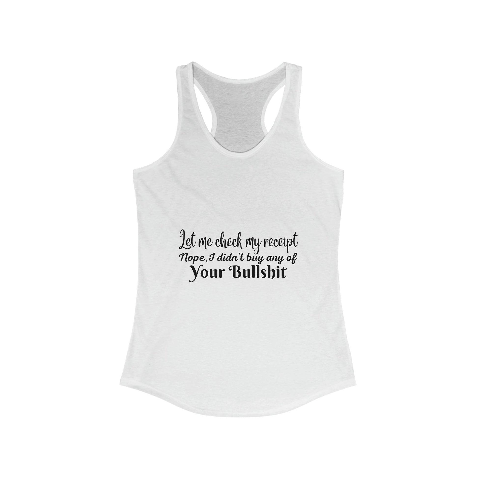 Let Me Check My Receipt, Funny Sarcastic Women's Ideal Racerback Tank - 1012Expressions