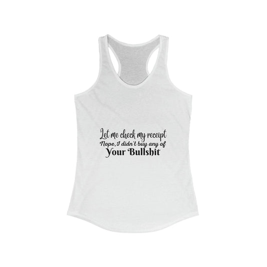 Let Me Check My Receipt, Funny Sarcastic Women's Ideal Racerback Tank - 1012Expressions