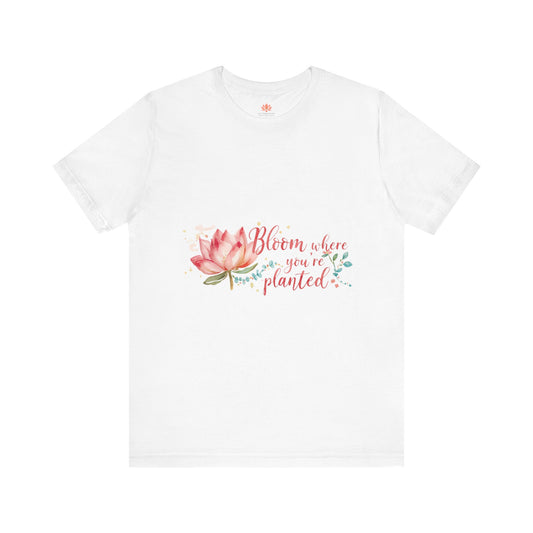 Bloom Where You’re Planted — Inspirational Lotus T-Shirt, Women's Lotus T-Shirt, Women's Floral Tee