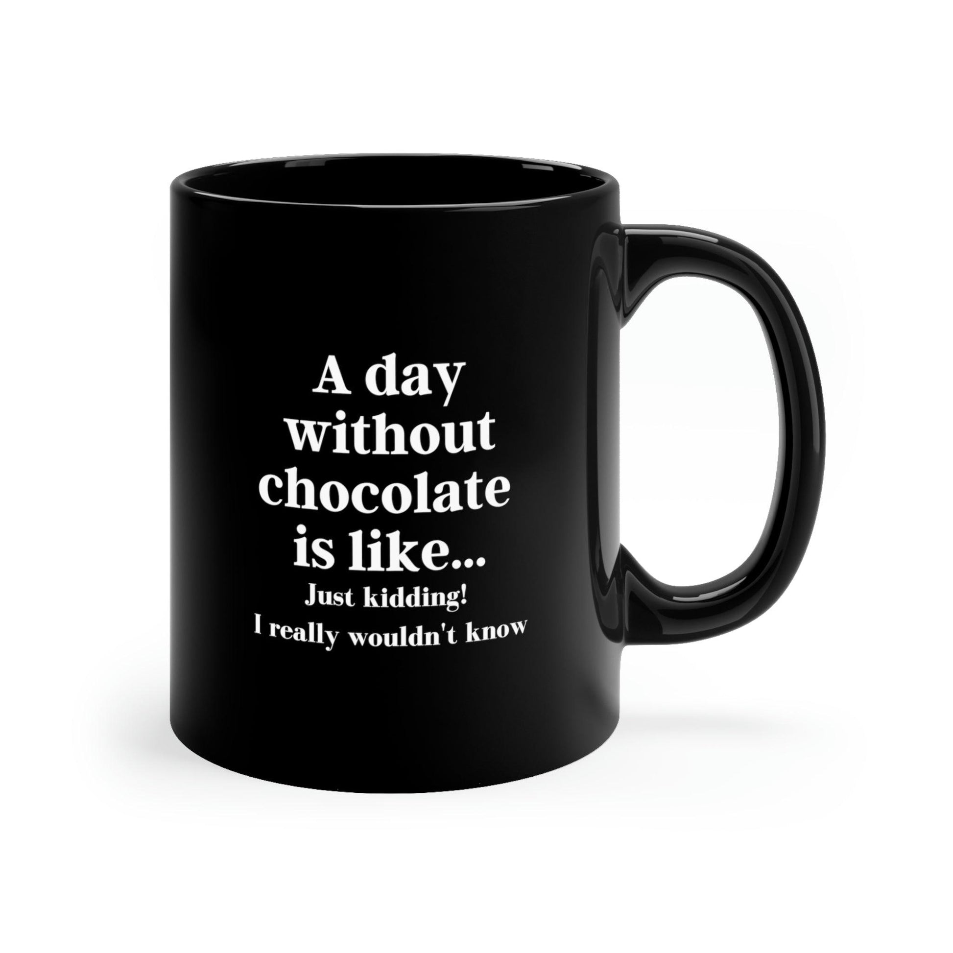 "A Day Without Chocolate" 11oz Black Mug - 1012Expressions
