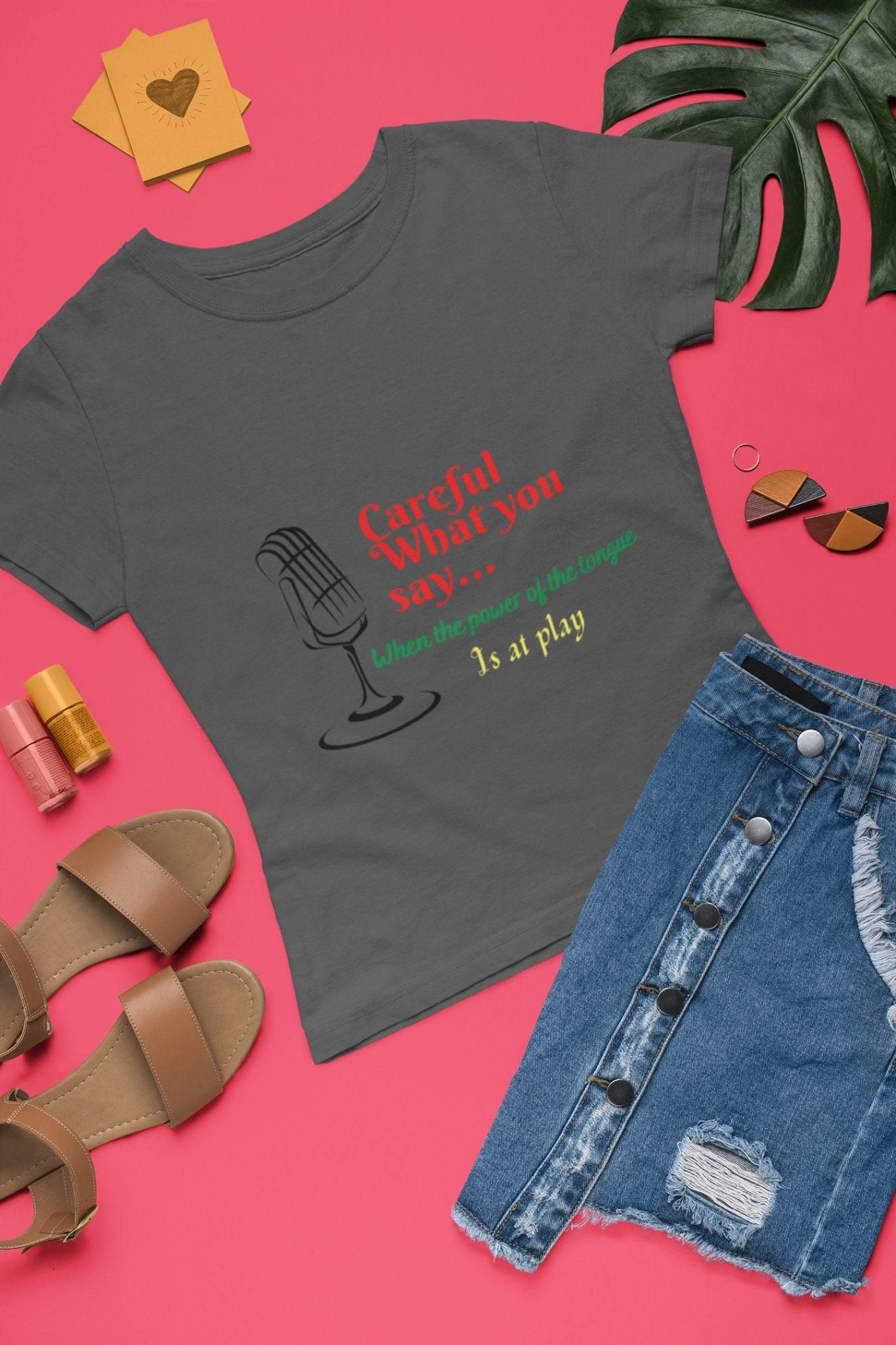 Tongue-in-Cheek Motivational T-Shirt: Careful What You Say - 1012Expressions